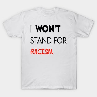 I won't stand for racism T-Shirt